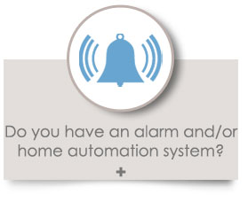 Do you have an alarm and/or home automation system?