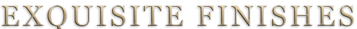 Exquisit Finishes